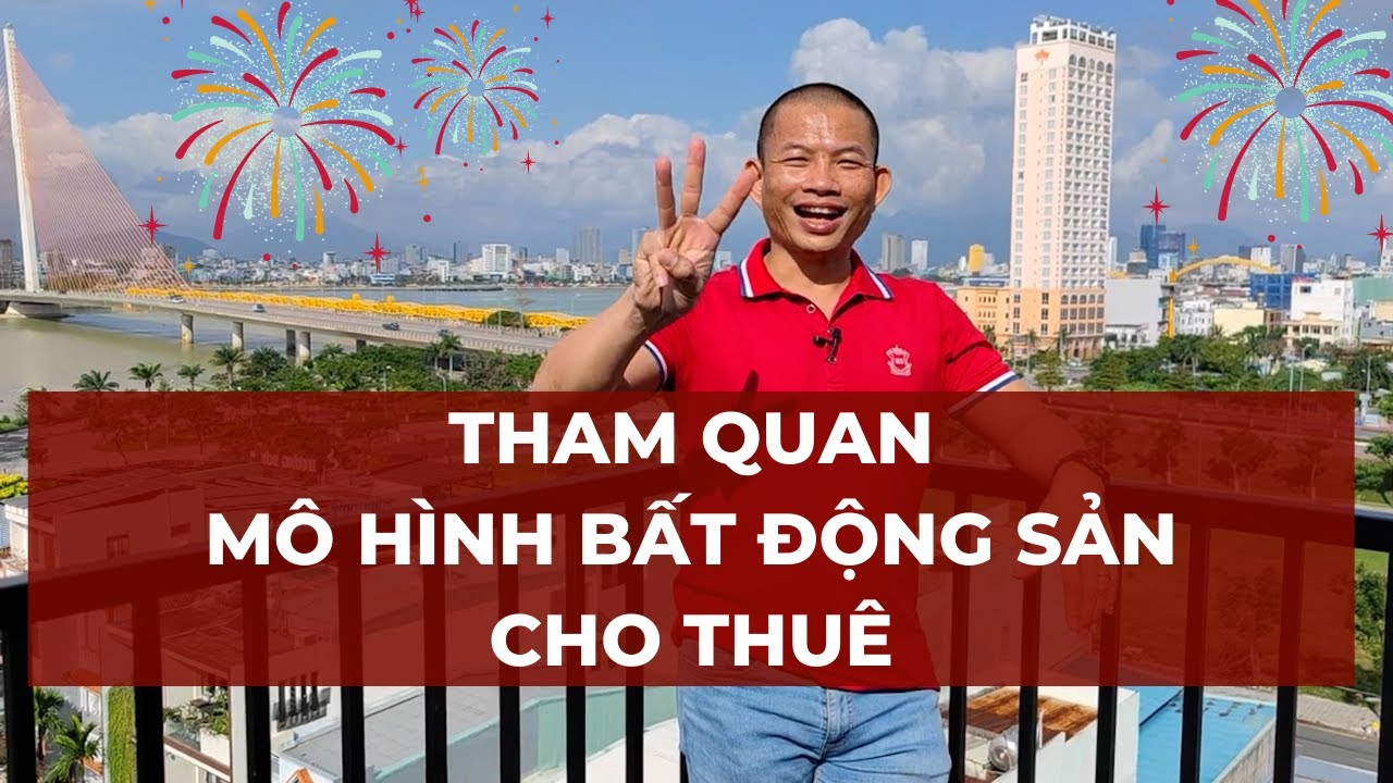 Tham quan mô hình Bất Động Sản Cho Thuê có 1-0-2 tại Đà Nẵng | Phạm Thành Long