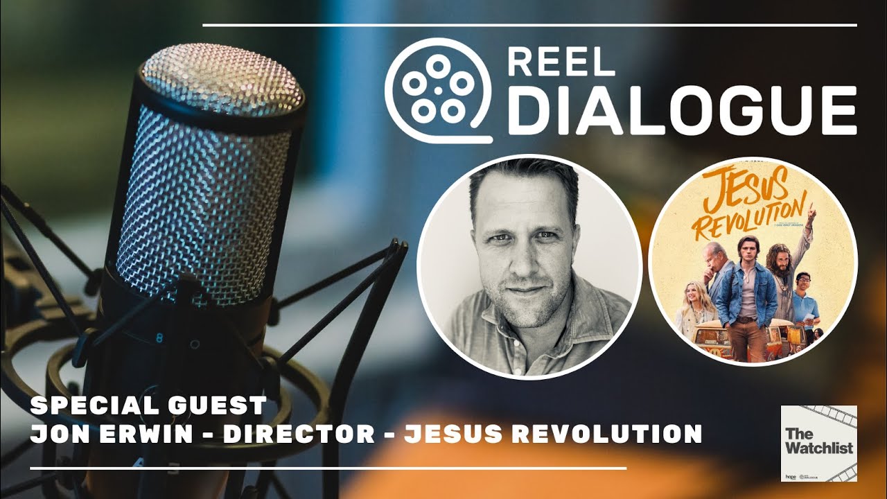 JON ERWIN  - DIRECTOR -  JESUS REVOLUTION - REEL DIALOGUE/THE WATCHLIST INTERVIEW