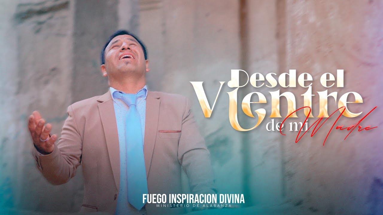 FUEGO INSPIRACION DIVINA //DESDE EL VIENTRE DE MI MADRE //Video oficial
