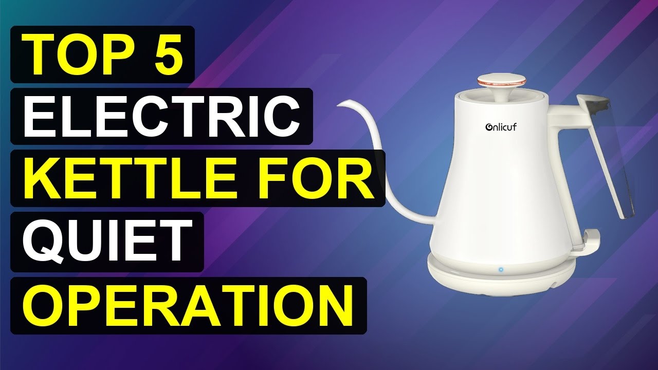 Top 5 Electric Kettle For Quiet Operation 2026 | Whisper-Quiet Electric Kettle