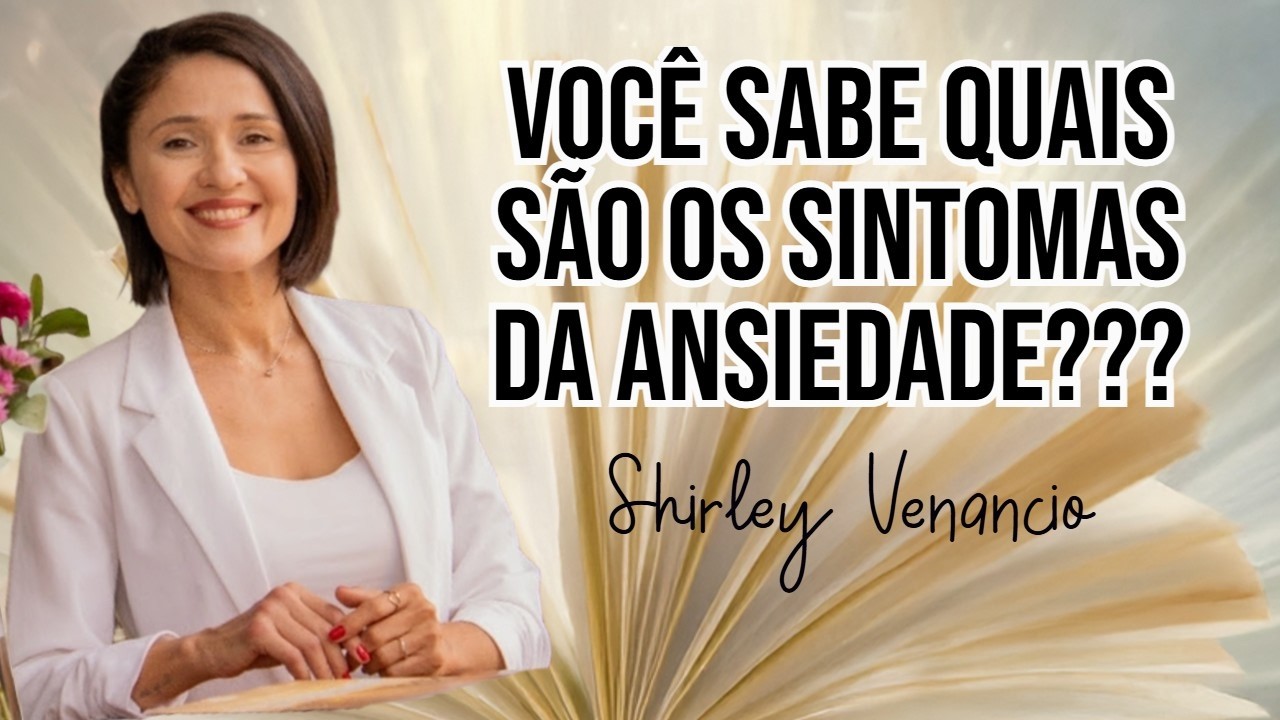 Quando a ansiedade começa a atrapalhar a sua vida? SHIRLEY VENANCIO - pt.1