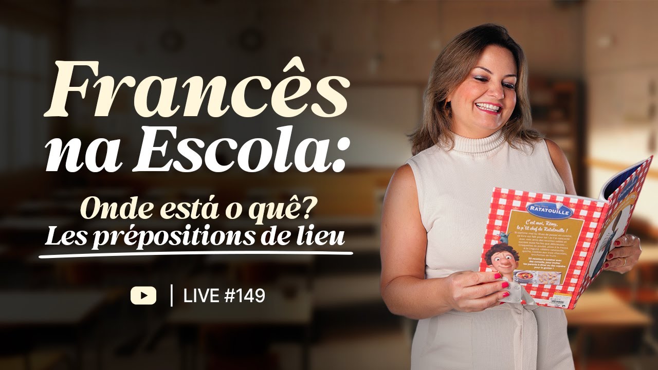 🎥 LIVE #149_  Francês na Escola: Onde está o quê? _ Les prépositions de lieu