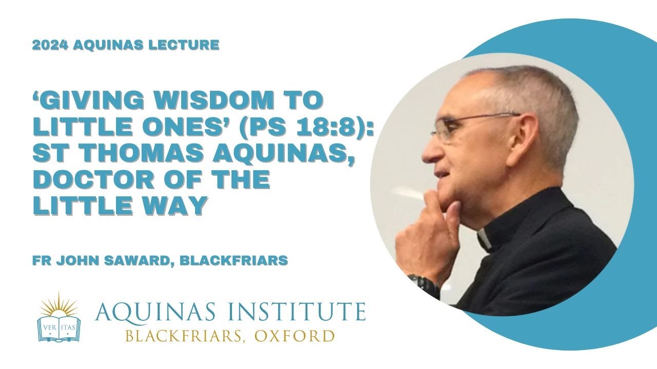 2024 Aquinas Lecture - Fr John Saward - St Thomas, Doctor of the Little Way