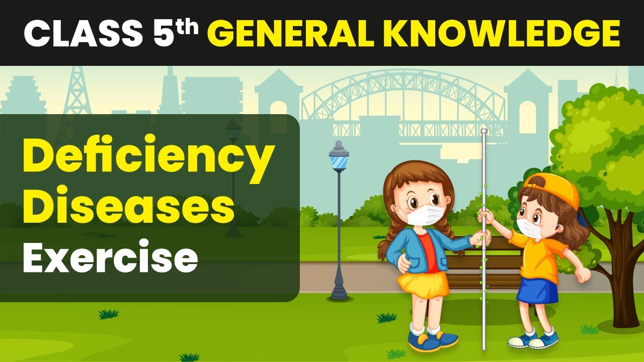 Deficiency Diseases - Exercise | Class 5 General Knowledge | CBSE 2024-25