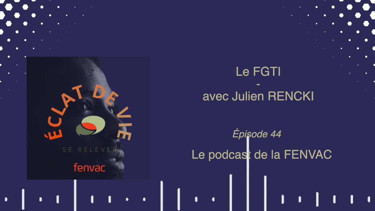 ÉPISODE 44 : Le FGTI - avec Julien RENCKI