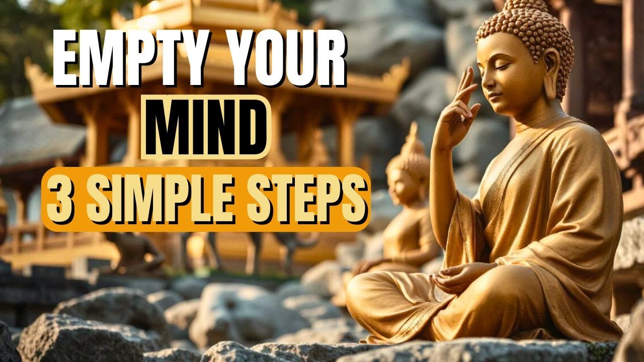 EMPTY YOUR MIND : 3 SIMPLE STEPS - Powerful Zen Buddhism Wisdom