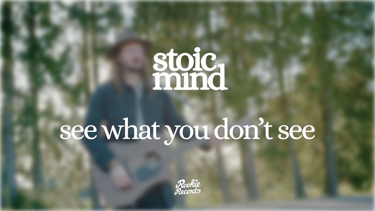 stoic mind &ndash; see what you don&rsquo;t see (official video)