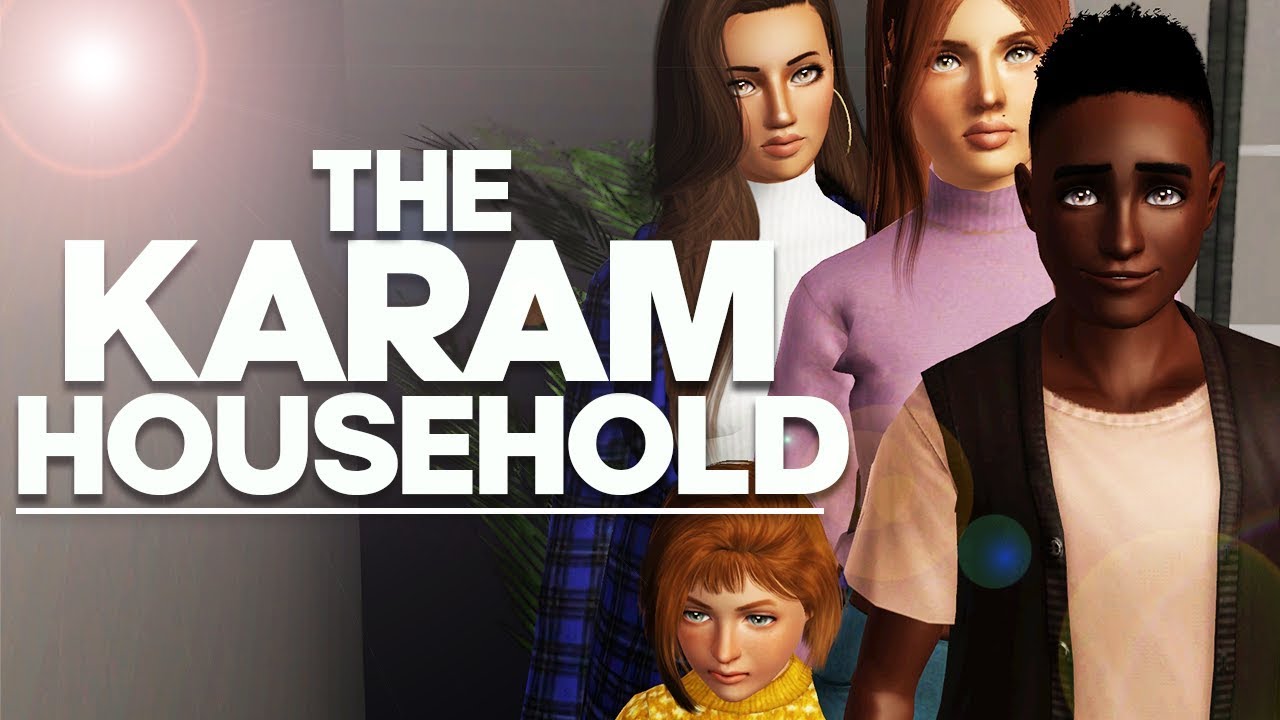 Sims 3 || CURRENT HOUSEHOLD - The Karam Family (FEBRUARY 2020)