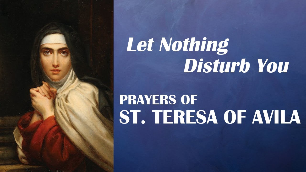 Prayers of St. Teresa of Avila - Let Nothing Disturb You