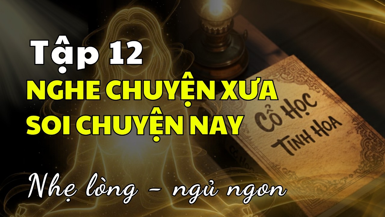 NGHE CHUYỆN XƯA, SOI CHUYỆN NAY, Tập 12 #chuyendoixuavanay  #nhantinhthaithe  #nghetruockhingu
