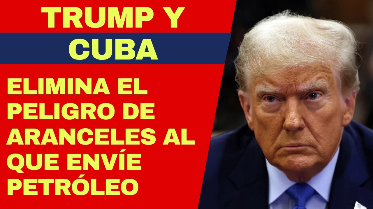 URGENTE: TRUMP ELIMINA AMENAZA DE ARANCELES A QUIENES ENVÍEN PETRÓLEO A CUBA, PERO NADIE LO HACE
