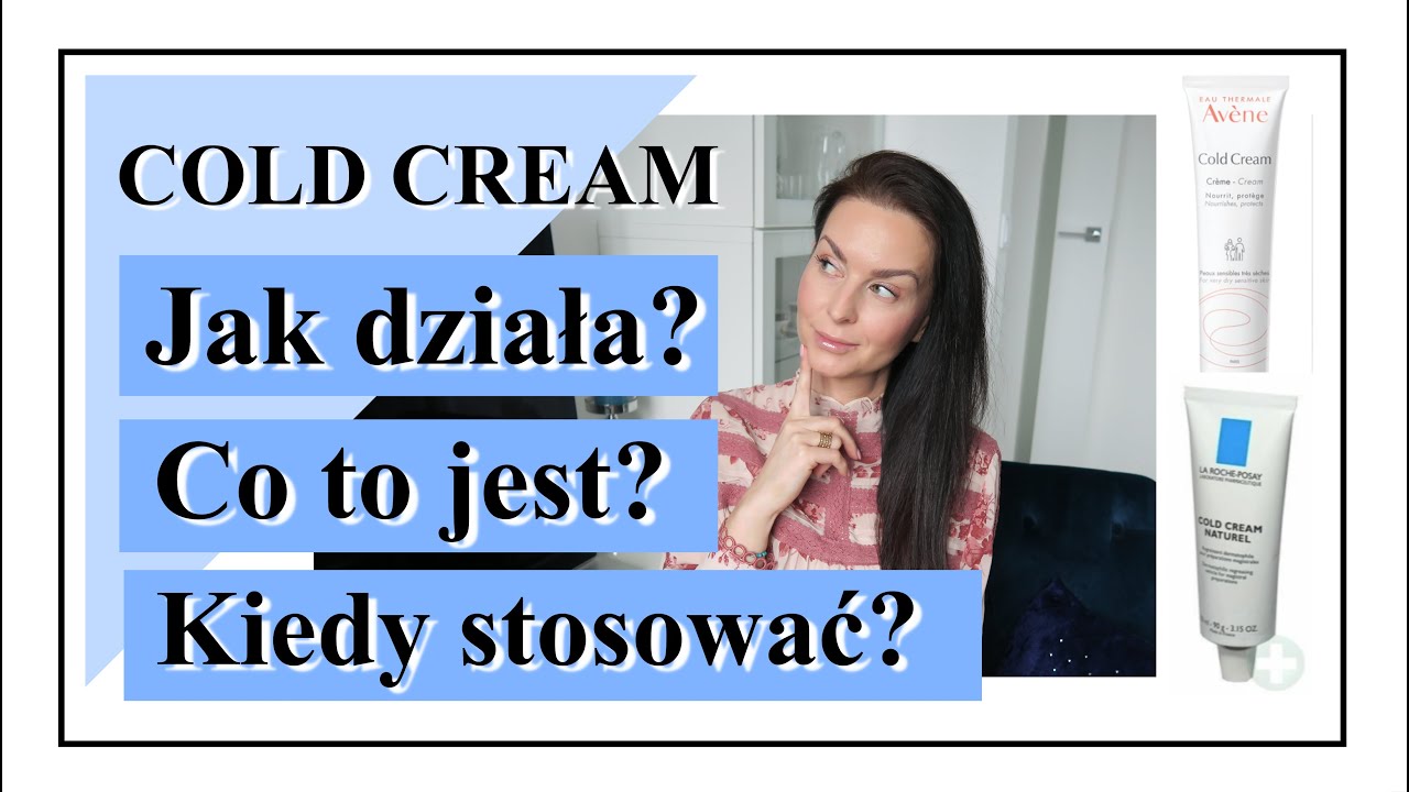 COLD CREAM ❄️ CO TO JEST? JAK STOSOWAĆ I KIEDY? DLA KOGO?