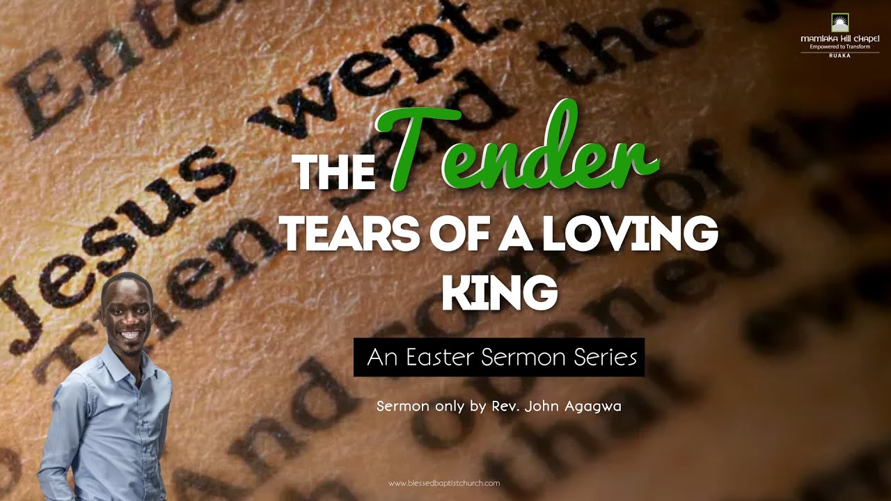The Tender Tears of a Loving King_Part 1_by Rev. John Agagwa.