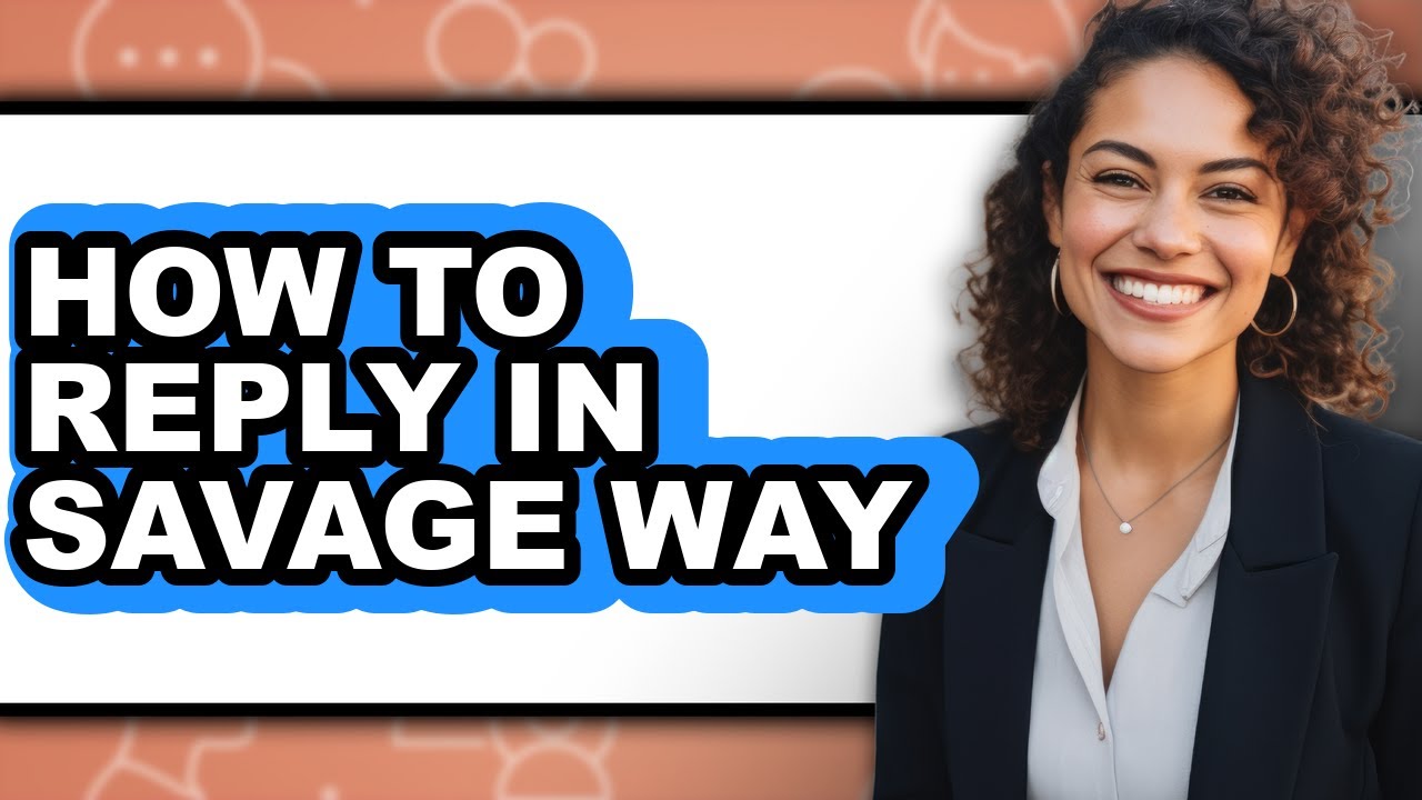 How to Reply in Savage Way (full Guide)