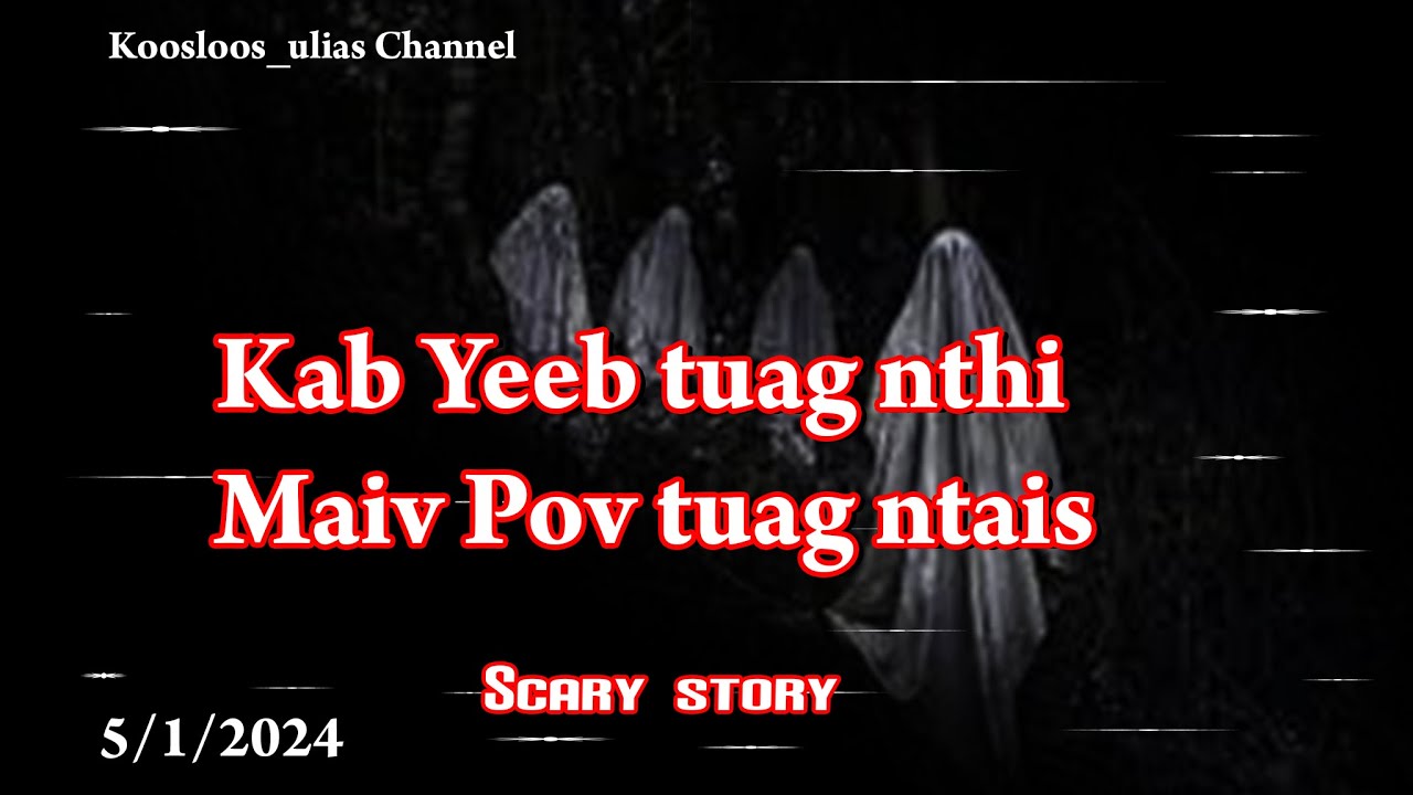 Kab Yeeb tuag nthi Maiv Pov tuag ntais Scary story 5/2/2024