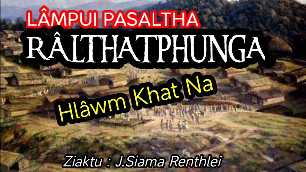 Lampui Pasaltha RALTHATPHUNGA - 1 Hlawm khat na