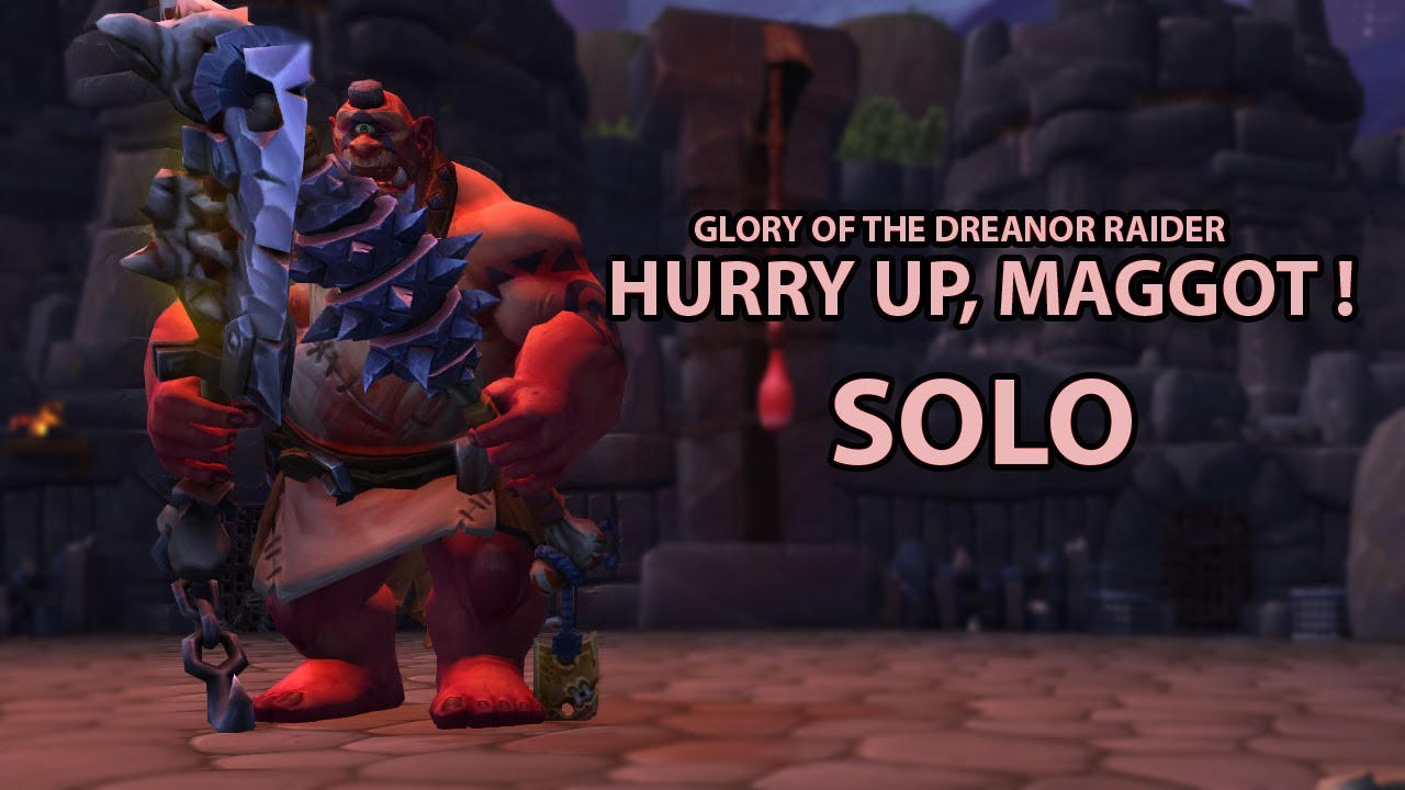Glory of the Draenor Raider - Hurry up, maggot ! [SOLO] 8.0.1