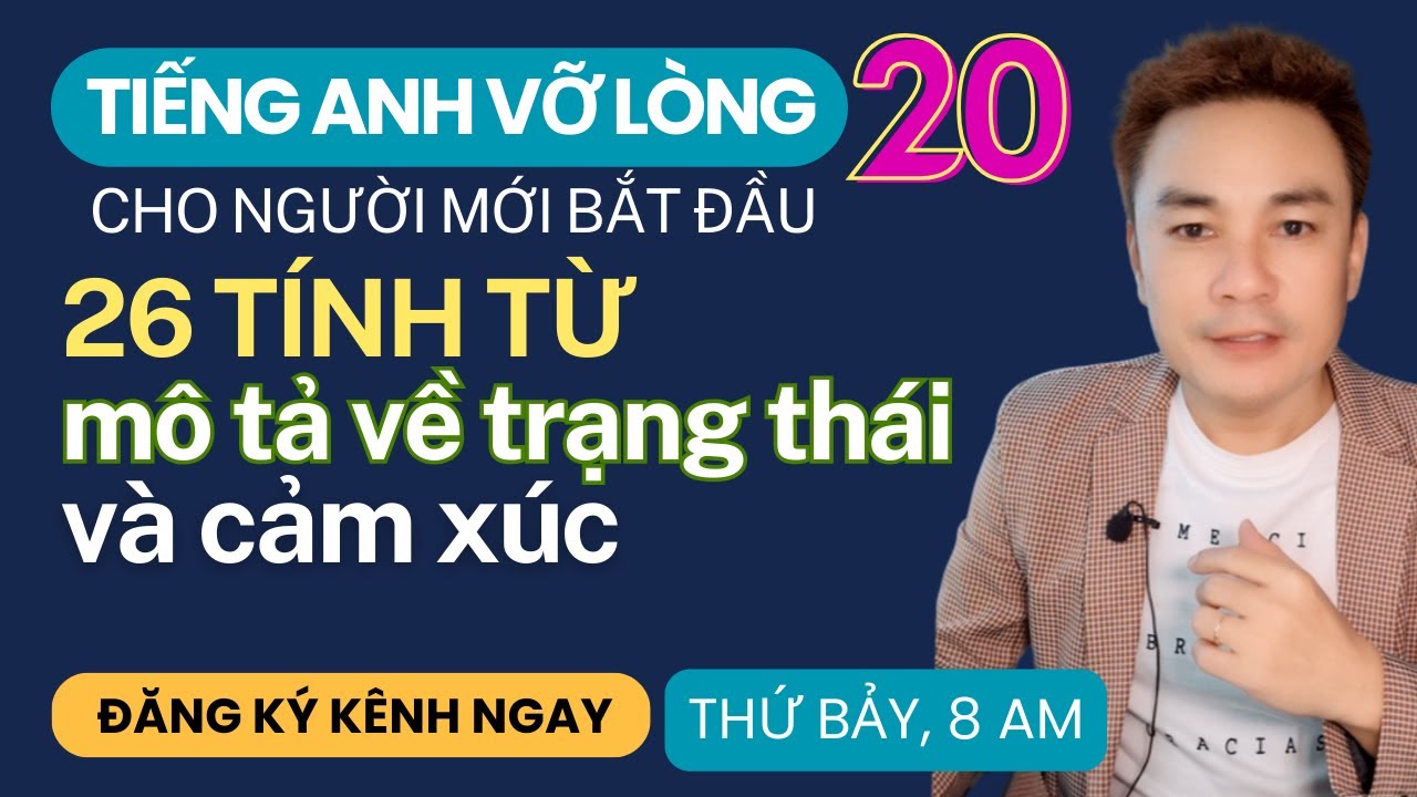 TIẾNG ANH VỠ LÒNG 20: 26 tính từ mô tả về trạng thái và cảm xúc - Thắng Phạm