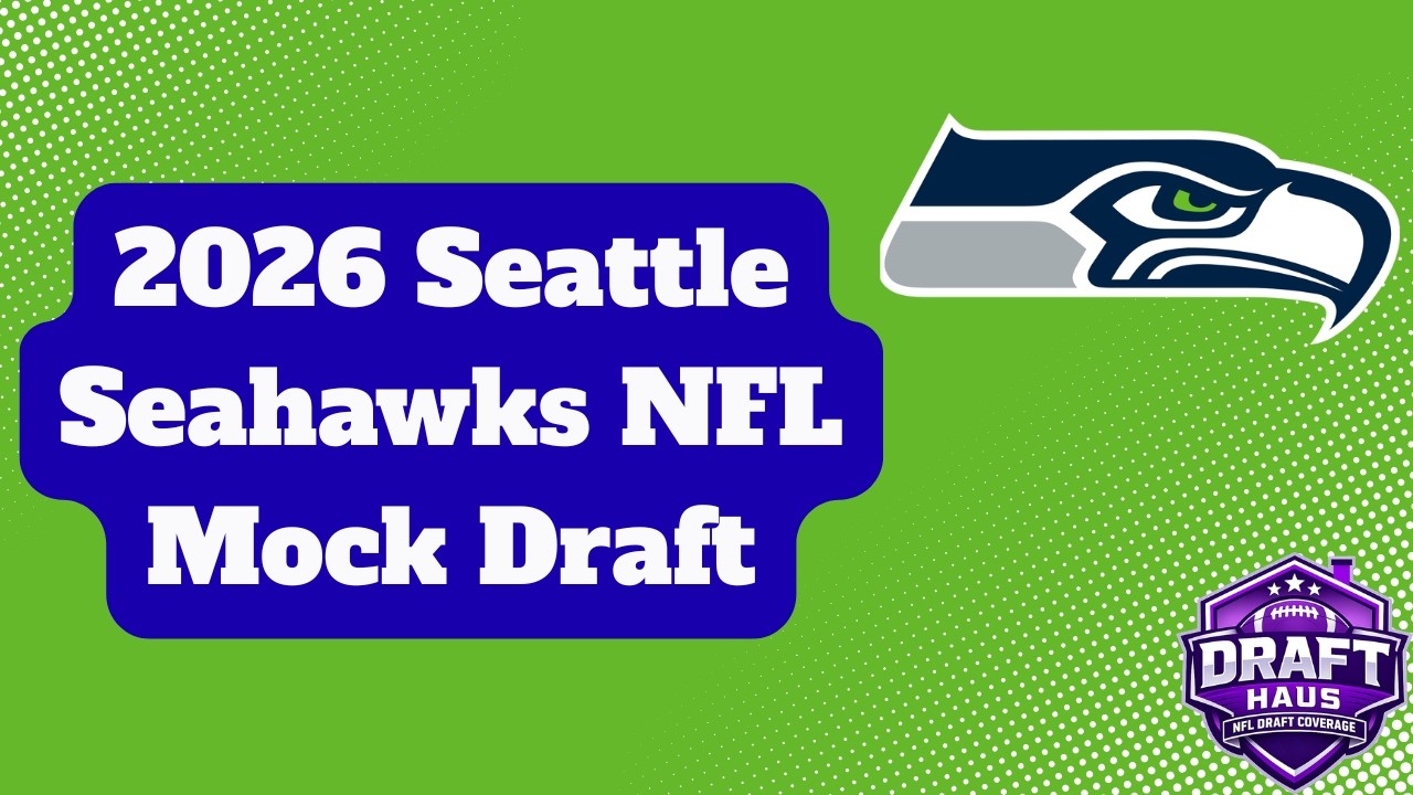 Seattle Seahawks 2026 NFL Mock Draft Vol.  1