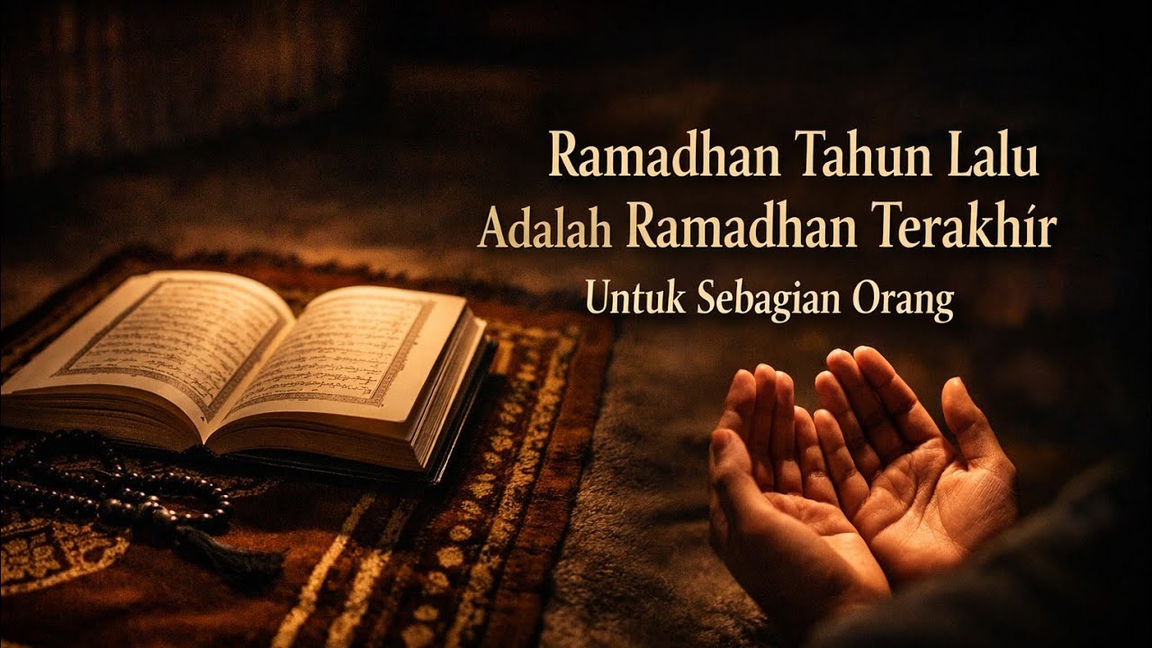 Ramadhan Tahun Lalu Adalah Ramadhan Terakhir Bagi Sebagian Orang