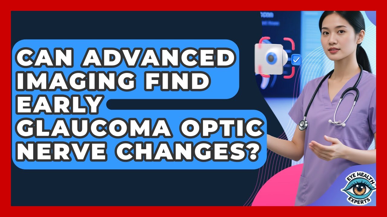 Can Advanced Imaging Find Early Glaucoma Optic Nerve Changes? - Eye Health Experts