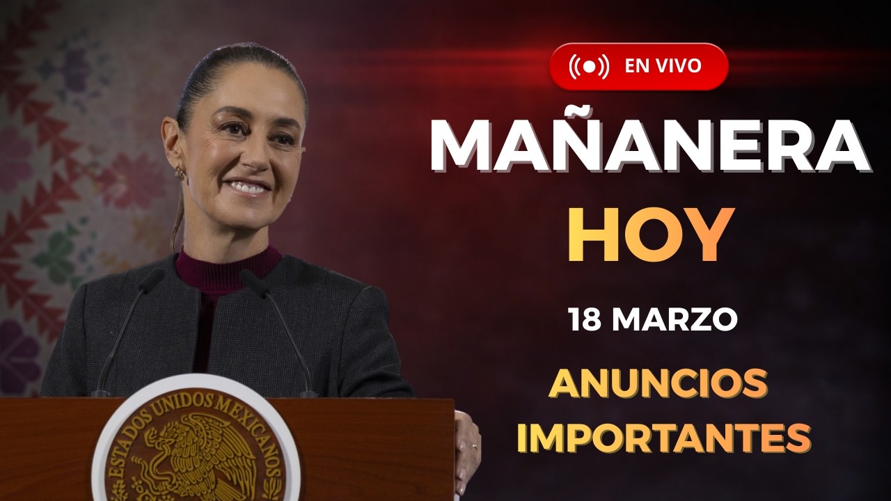 📢 MAÑANERA DEL PUEBLO | CLAUDIA SHEINBAUM · 18 MARZO 2026