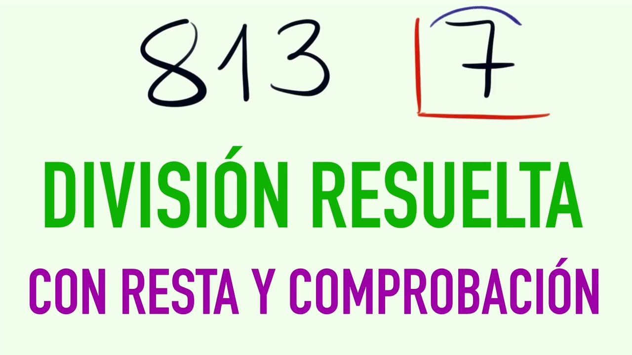 Cómo hacer divisiones de una cifra con resta y comprobación - Ejemplo 813 entre 7