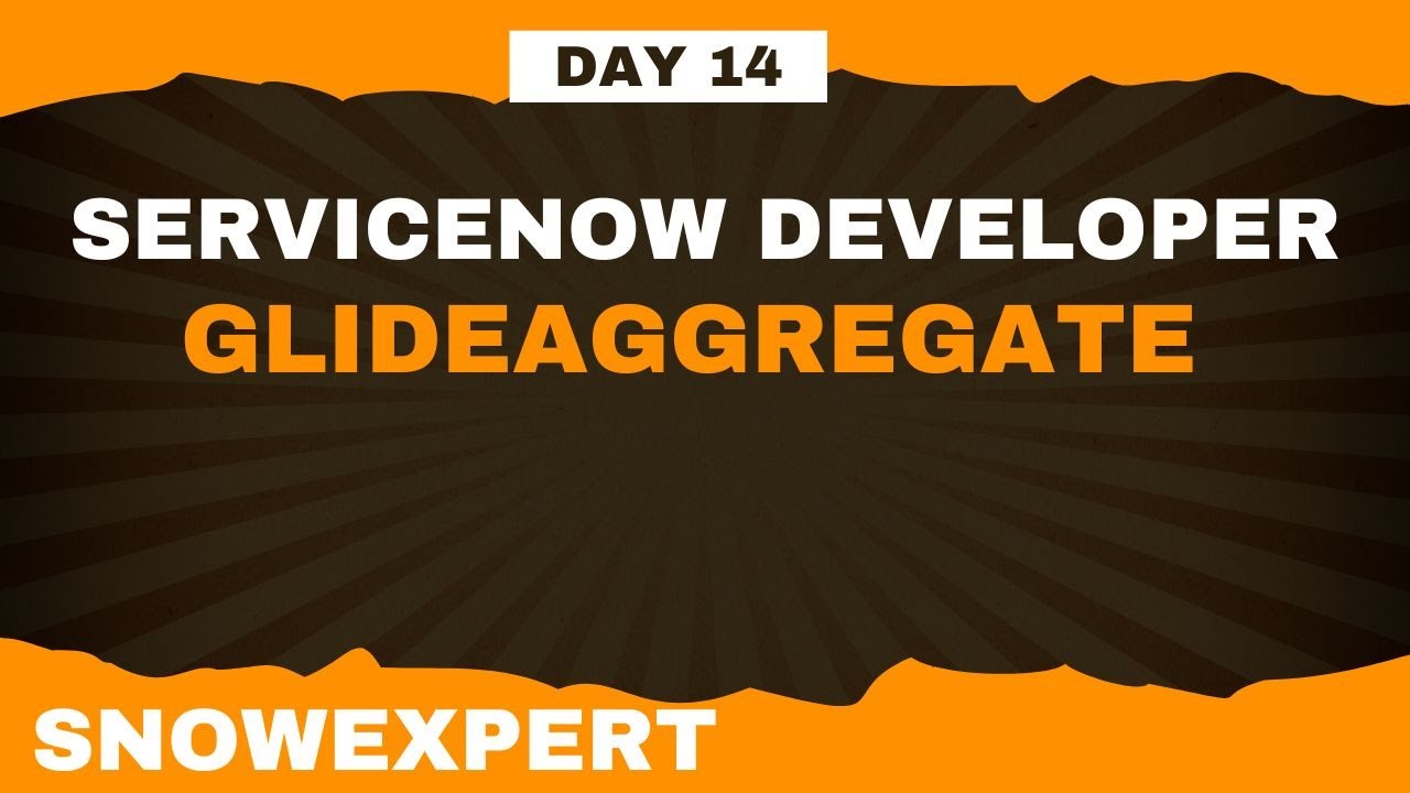 D14 - GlideAggregate - ServiceNow