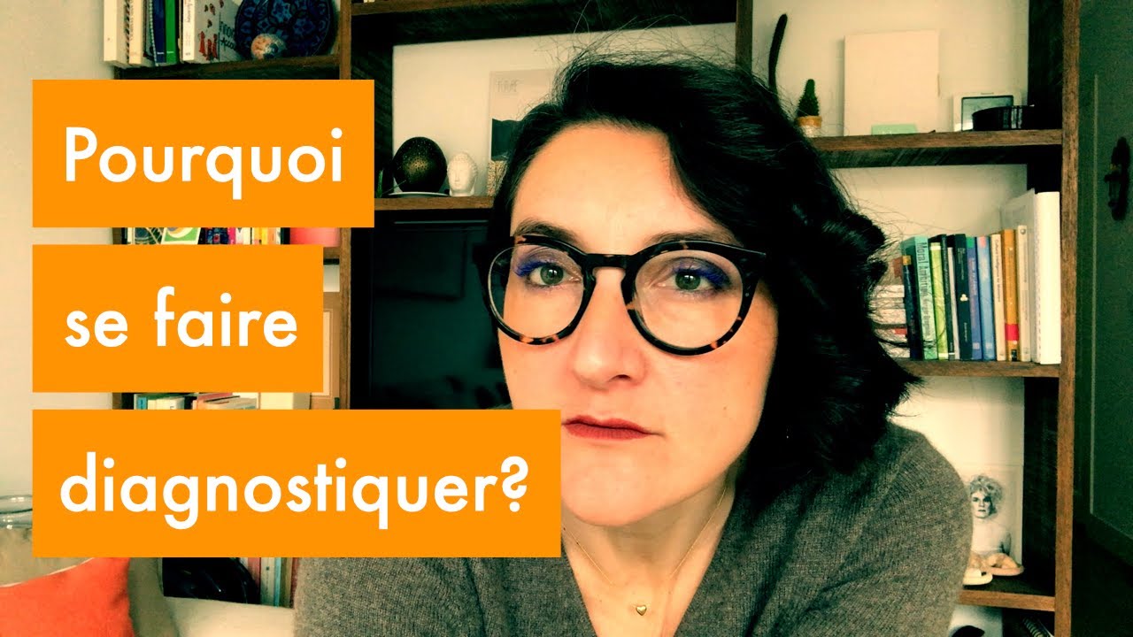 Pourquoi faire un diagnostique TDAH, meme si on est audultes?
