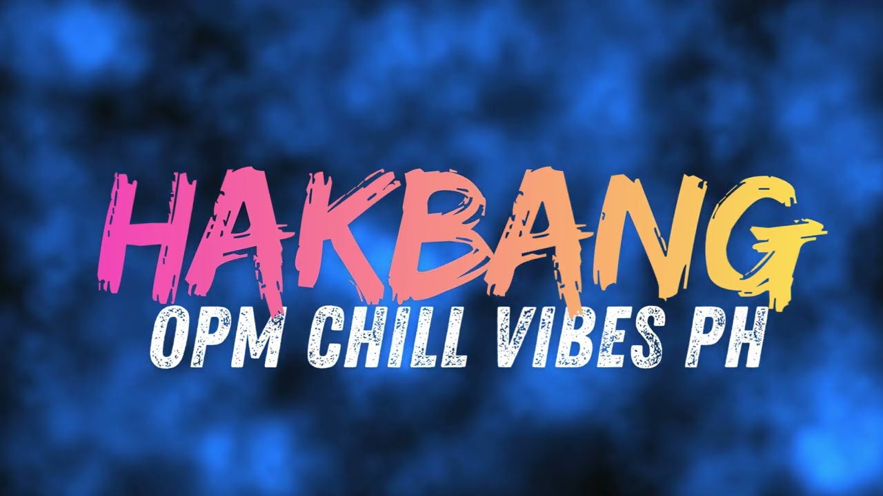 HAKBANG - OPM CHILL VIBES PH