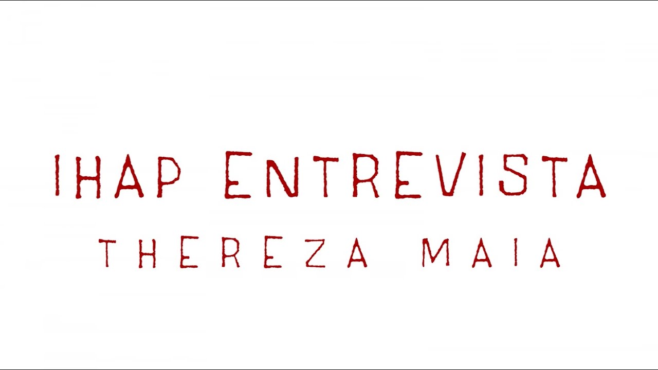 IHAP ENTREVISTA: Thereza Maia