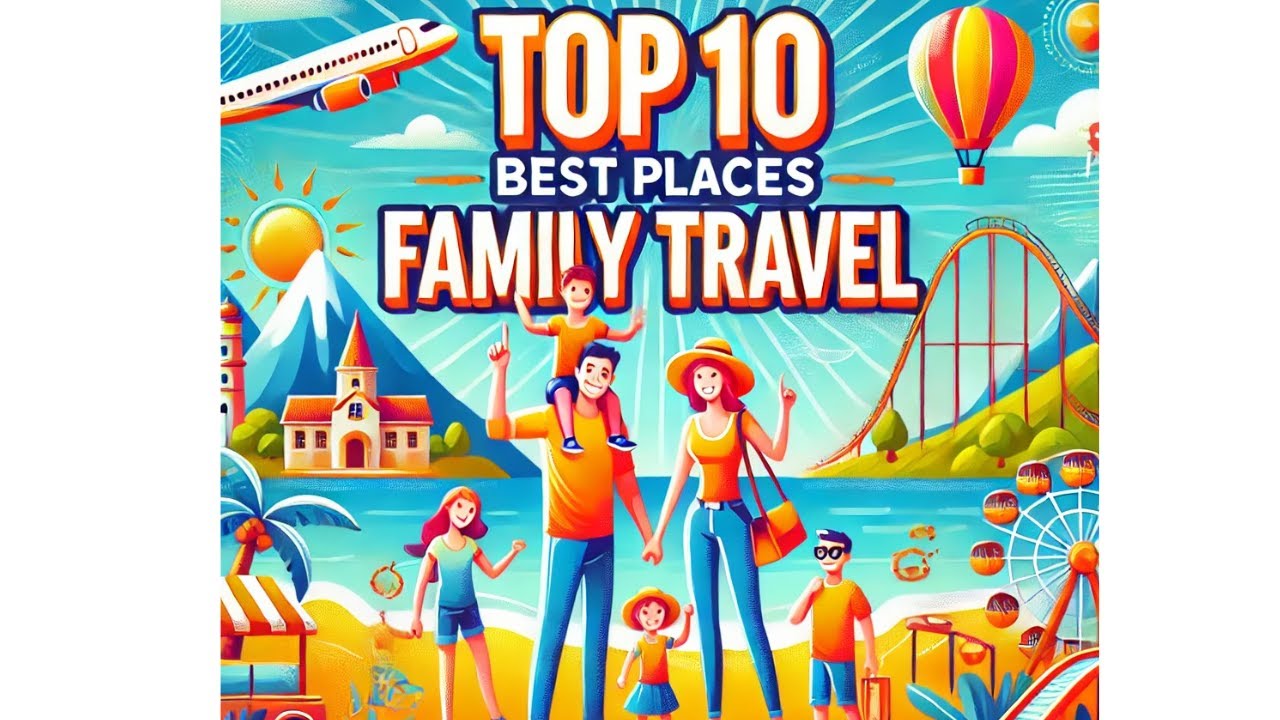 Top 10 Best Family Travel Destinations | Ultimate Vacation Spots 2024