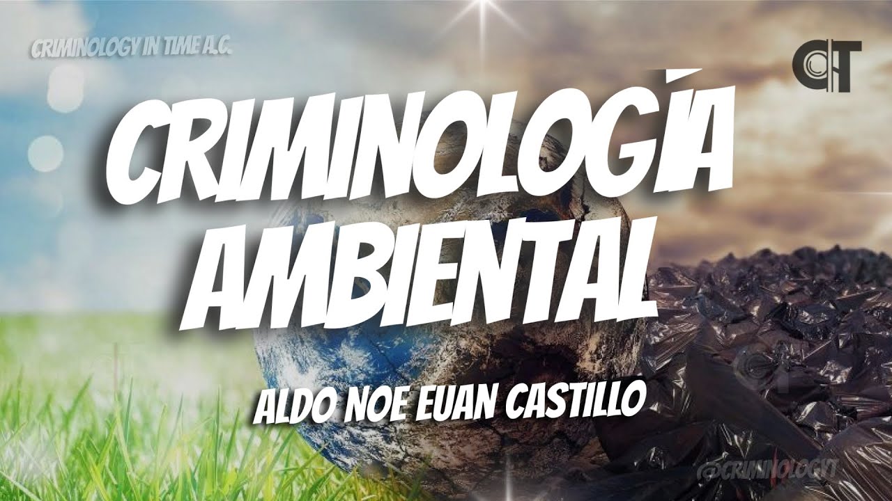 Criminología Ambiental, por Aldo Noe Euan Castillo