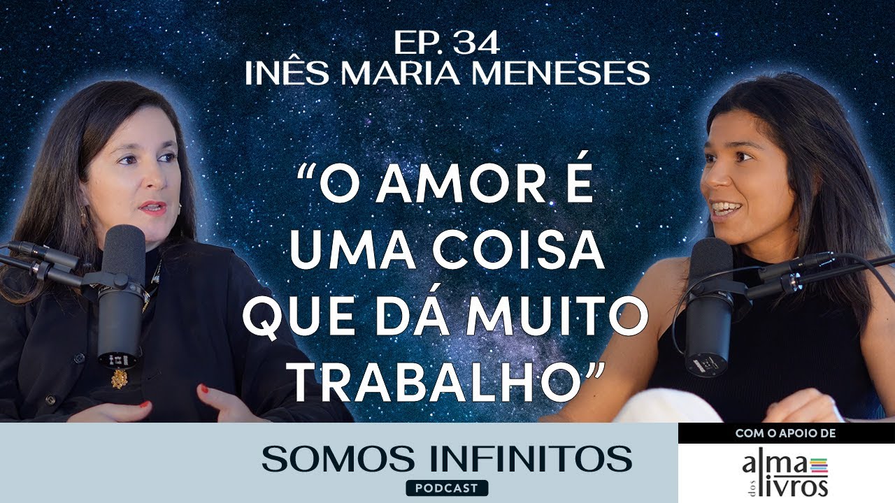 EP34 - Inês Maria Meneses - O amor é uma coisa que dá muito trabalho