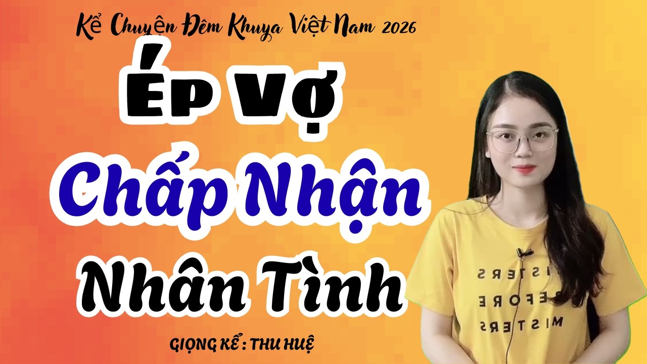Thu Huệ 2026 Ép Vợ Chấp Nhận Nhân Tình Nghe Thấm Từng Câu | Kể Chuyện Đêm Khuya