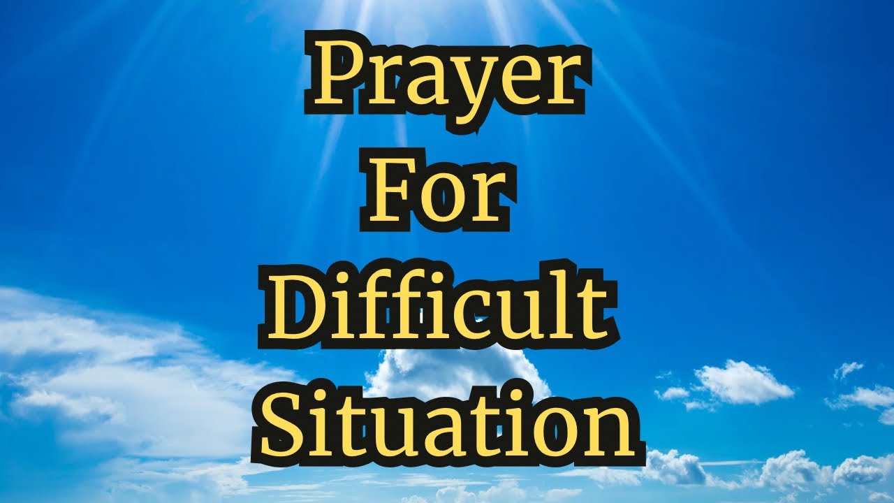 Prayer for Difficult Situation | Prayer For Strength During Difficult Times | Prayer For Difficulty