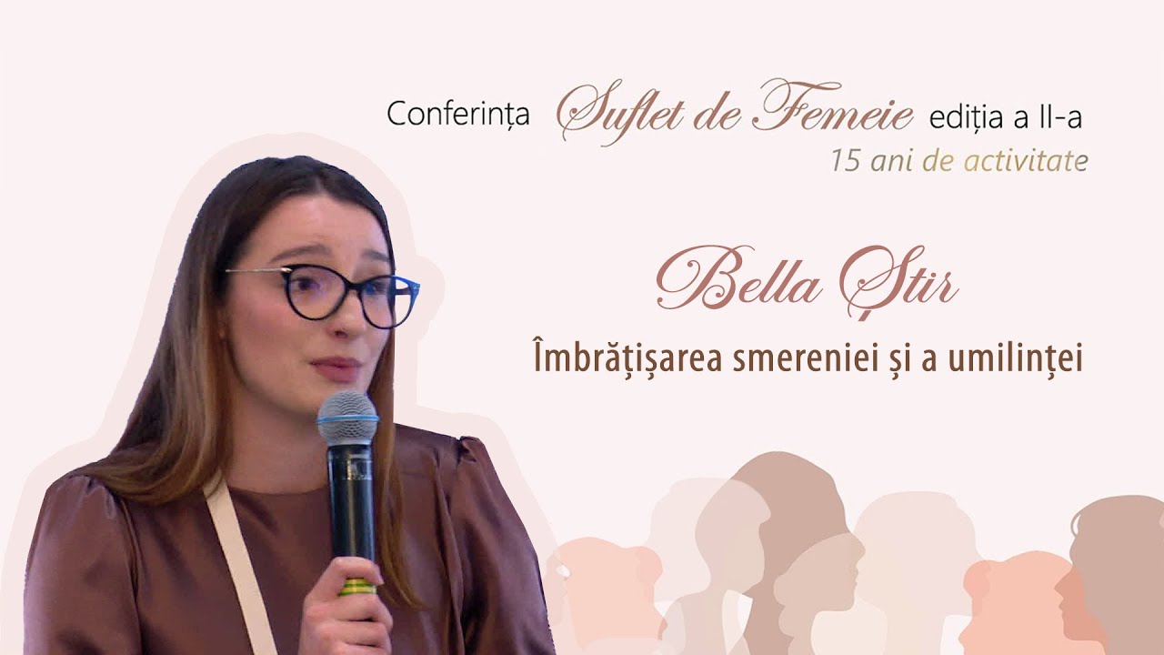 Îmbrățișarea smereniei și a umilinței | Sesiunea 4 | Conferința „Suflet de femeie”, Târgu Mureș 24