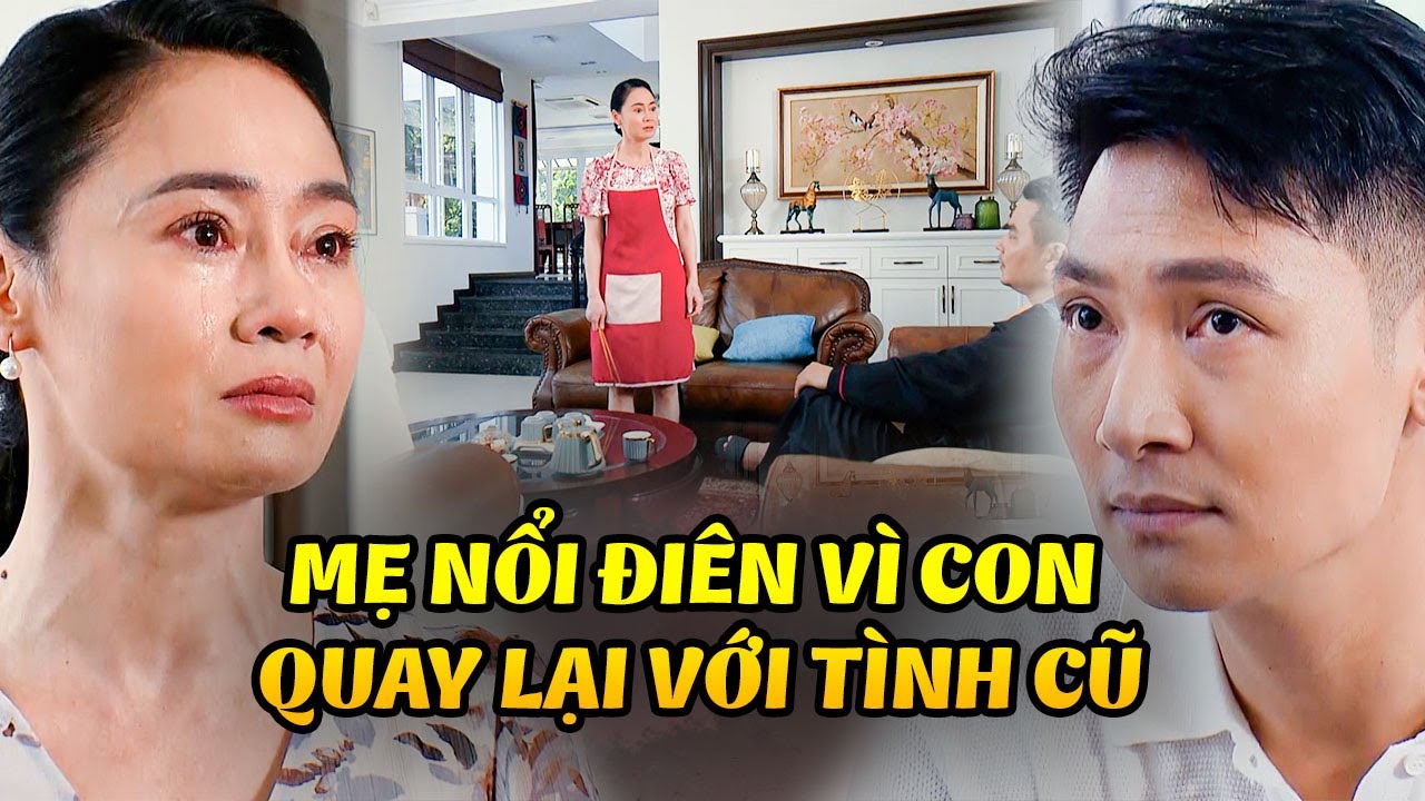 Mẹ nổi điên khi con trai đòi NỐI LẠI TÌNH XƯA với bạn gái cũ | Hương Vị Tình Thân | VTV