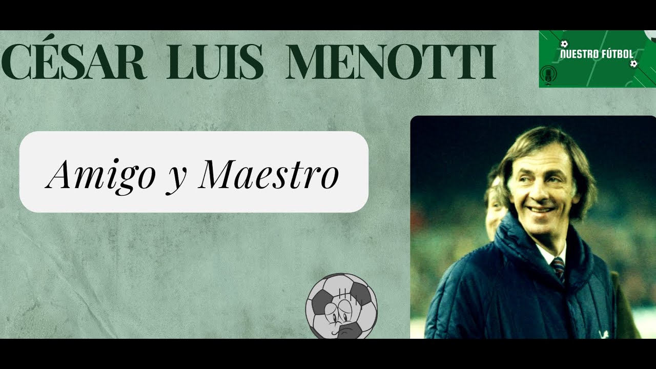 César Luis Menotti: Amigo y Maestro