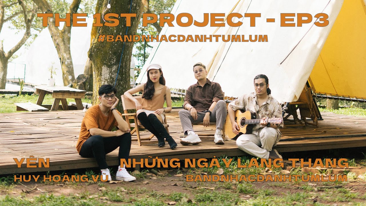 THE 1ST PROJECT - YÊN #COVER, NHỮNG NGÀY LANG THANG BY #BANDNHACDANHTUMLUM // EP3
