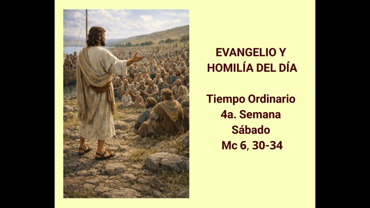EVANGELIO Y HOMILÍA DEL DÍA - Tiempo Ordinario - 4a. Semana - Sábado - Mc 6, 30-34