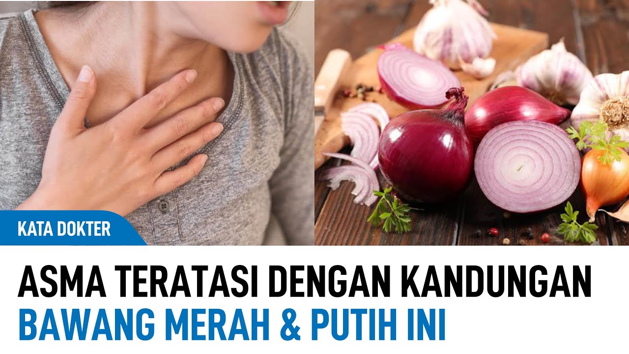 Asma Teratasi Dengan Kandungan Bawang Merah & Putih Ini | Kata Dokter