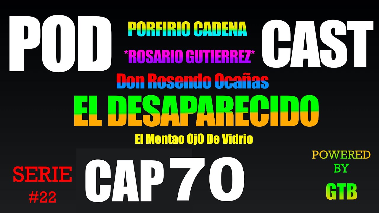 El Desaparecido CAP 70 Rosario Gutierrez Serie #22 De Porfirio Cadena
