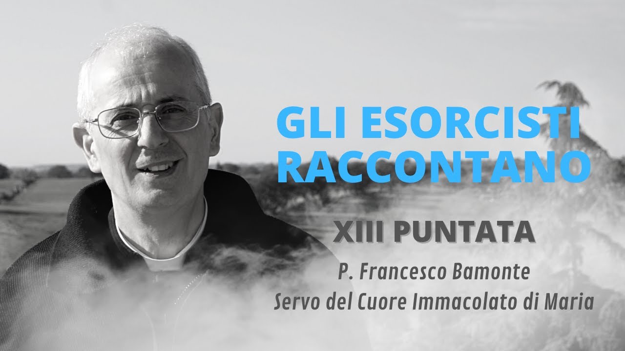Gli esorcisti raccontano - XIII puntata