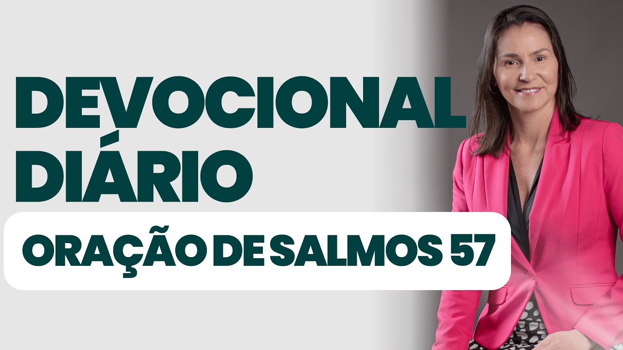DEVOCIONAL DIÁRIO - ORAÇÃO DE SALMOS 57  - DEVOCIONAL DO DIA - Comece seu dia na presença de Deus
