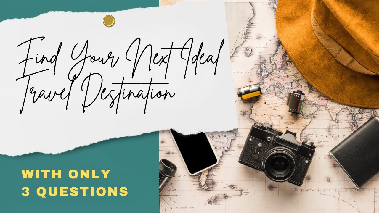 3 Questions to Ask Yourself To Find Your Next Ideal Travel Destination