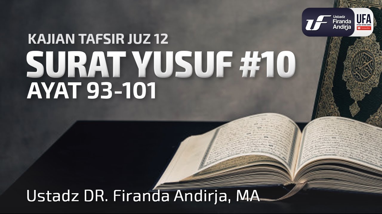 Tafsir Juz 12 : Surat Yusuf #10 Ayat 93-101 - Ustadz Dr. Firanda Andirja M.A.