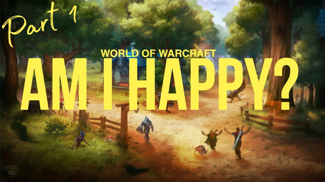 I forgot how happy World of Warcraft made me - Part 1 - Intro
