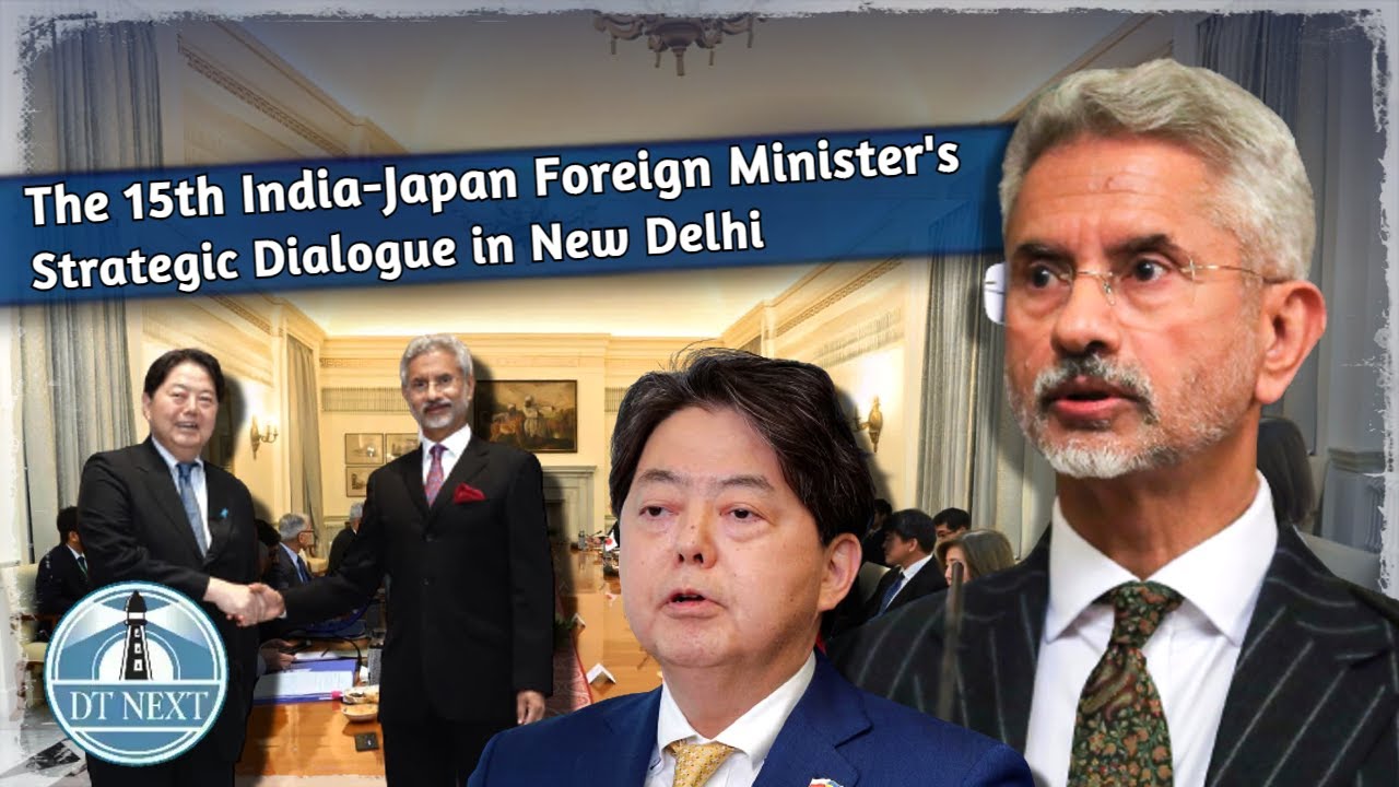 The 15th India-Japan Foreign Minister's Strategic Dialogue | DT Next