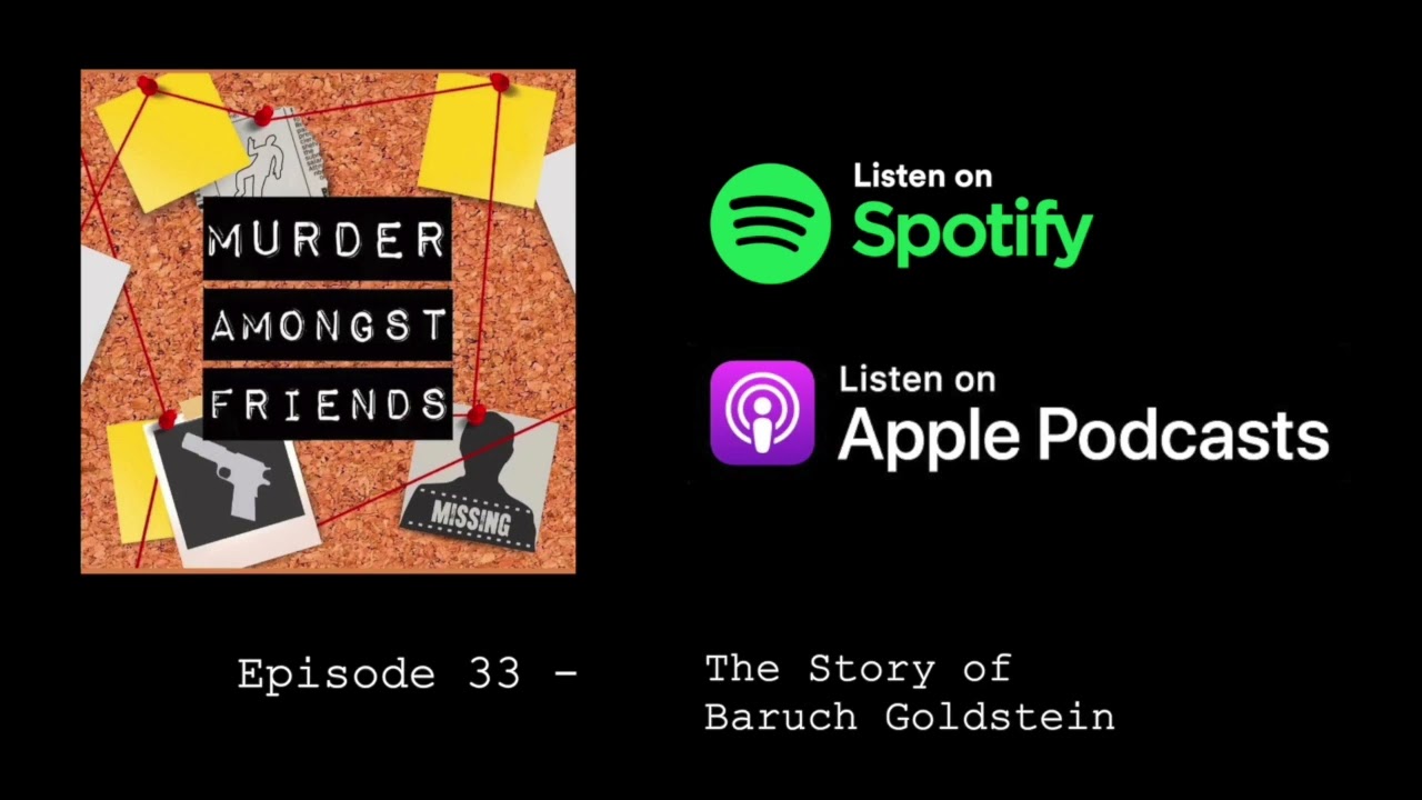 Murder Amongst Friends - The Story of Baruch Goldstein - Episode 33